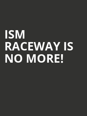ISM Raceway is no more
